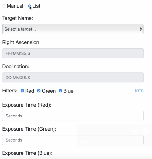 A screenshot showing "Manual" and "List" in the top left. Beneath this are boxes with each labelled, from top to bottom, "Target Name", "Right Ascension", and "Declination". It then states "Filters" with the options "Red", "Green", and "Blue". Beneath this are boxes for an "Exposure Time" for each colour filter.